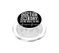 Doctor - I Could Be Your Doctor One Day So Be Nice To Me PopSockets PopGrip for MagSafe