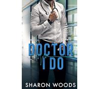 Doctor I Do: A marriage of convenience Novel (Chicago's Billionaire Doctors): 2 (The Chicago Doctors)