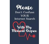 Doctor Lined Notebook: 100-page lined journal for physicians. Fun saying, “Please Don’t Confuse Your Internet Search With My Medical Degree” on a dark blue cover.