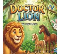 Doctor Lion: A Heartwarming Jungle Story About Kindness, Courage, and Asking for Help: A Children's Picture Book for Ages 3-7 About Friendship, Caring ... Brave Choices, and the Power of Kindness