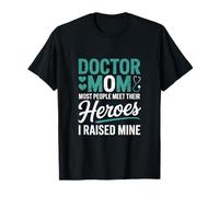 Doctor Mom Most People Meet Their Heroes I Raised Mine T-Shirt