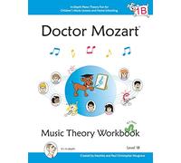 Doctor Mozart Music Theory Workbook Level 1B: In-Depth Piano Theory Fun for Children's Music Lessons and HomeSchooling: Highly Effective for Beginners ... Fun for Music Lessons and Home Schooling