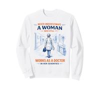 Doctor Never Underestimate A Woman in Her Seventies Sweatshirt