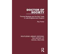Doctor of Society: Tom Beddoes and the Sick Trade in Late-Enlightenment England: 17 (Routledge Library Editions: The History of Social Welfare)
