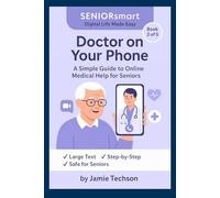 Doctor on Your Phone: A Simple Guide to Online Medical Help for Seniors: Book appointments, talk to doctors, and get prescriptions - all from your smartphone (SENIORsmart: Digital Life Made Easy)