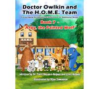 Doctor Owlkin and The H.O.M.E. Team Book 7 - Arby, the Painted Wolf: Encouraging Acceptance of Differences or Additional Needs (Doctor Owlkin and The H.O.M.E. Team 2nd edition)