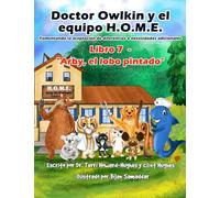 Doctor Owlkin y el Equipo H.O.M.E. Libro 7 - Arby, el Lobo Pintado: Formentando la Aceptacion de Diferencias o Necesidades Adicionales (Doctor Owlkin and The H.O.M.E. Team 2nd edition)