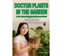 Doctor Plants in the Garden: Organic Pest Control Tips, Seasonal Garden Care, and Plant Disease Prevention in Companion Planting Guide by Doctor ... That Heal, Protect, and Revive Your Garden