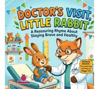 Doctor’s Visit, Little Rabbit: A Reassuring Rhyming Story About Bravery, Health, and First Checkups