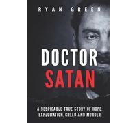 Doctor Satan: A Despicable True Story of Hope, Exploitation, Greed and Murder (True Crime)