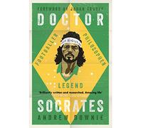 Doctor Socrates: Footballer, Philosopher, Legend