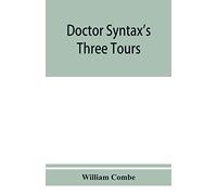Doctor Syntax's three tours: in search of the picturesque, consolation, and a wife