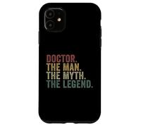 Doctor The Man The Myth The Legend Funny Medical Humor Case for iPhone 11