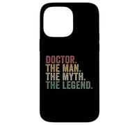 Doctor The Man The Myth The Legend Funny Medical Humor Case for iPhone 14 Pro Max