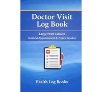 Doctor Visit Log Book: Large Print Doctor Appointment & Medical Notes Tracker for Seniors & Adults