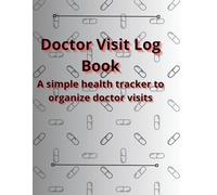 Doctor Visit Log Book - Personal Health Record & Medical Appointment Notebook: A large format health tracker designed to organize doctor visits, ... treatment plans, and personal health details.