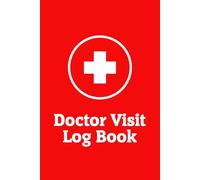 Doctor Visit Log Book: Quickly Record Every Visit: Date, Time, Clinic Details, What to Say, Notes, Prescriptions, and Follow-Ups, For Patienst, Seniors