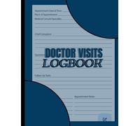 Doctor Visits Logbook: A Journal to Keep Record of Doctors Visit, Complain, Appointment Date, Questions to Ask/ For Patients And General Medical Check Up..