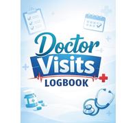 Doctor Visits Logbook: A Simple Medical Appointment Tracker for Health Records, Questions for the Doctor, Treatment Notes, and Follow Ups