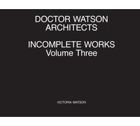 Doctor Watson Architects Incomplete Works Volume Three