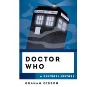 Doctor Who: A Cultural History (Cultural History of Television)