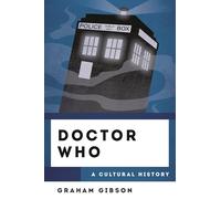Doctor Who: A Cultural History (Cultural History of Television)