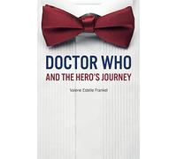 Doctor Who and the Hero's Journey: The Doctor and Companions as Chosen Ones