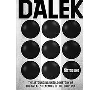 Doctor Who: Dalek: The Astounding Untold History of the Greatest Enemies of the Universe