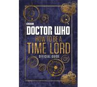 Doctor Who: How to be a Time Lord - the Official Guide