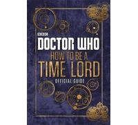 [Doctor Who: How to be a Time Lord - the Official Guide] (By: Ladybird Books Ltd) [published: July, 2015]