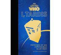 Doctor Who: I, TARDIS : Memoirs of an Impossible Blue Box