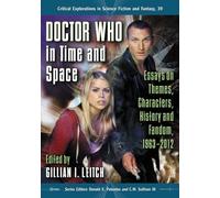 Doctor Who in Time and Space: Essays on Themes, Characters, History and Fandom, 1963-2012: 39 (Critical Explorations in Science Fiction and Fantasy, 39)
