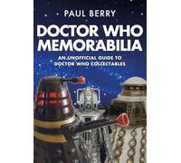 Doctor Who Memorabilia: An Unofficial Guide to Doctor Who Collectables