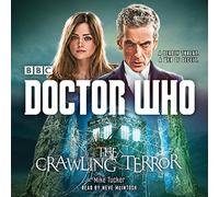 Doctor Who: The Crawling Terror: A 12th Doctor novel (Dr Who): Written by Mike Tucker, 2015 Edition, (Unabridged) Publisher: BBC Physical Audio [Audio CD]