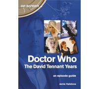 Doctor Who - The David Tennant Years. An Episode Guide (On Screen)
