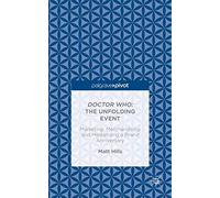 Doctor Who: The Unfolding Event - Marketing, Merchandising and Mediatizing a Brand Anniversary