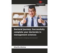 Doctoral journey: Successfully complete your doctorate in management sciences: A practical guide to managing a doctoral project