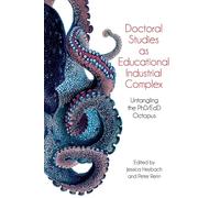 Doctoral Studies As Educational Industrial Complex: Untangling the PhD/EdD Octopus