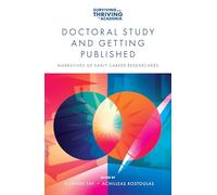 Doctoral Study and Getting Published: Narratives of Early Career Researchers (Surviving and Thriving in Academia)