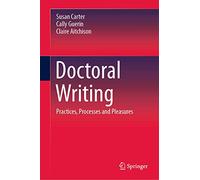 Doctoral Writing: Practices, Processes and Pleasures