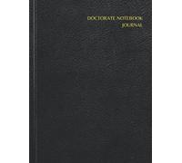 DOCTORATE NOTEBOOK JOURNAL: A PHD LINED JOURNAL FOR RESEARCH SCHOLAR.PERFECT FOR VARIOUS STUDY NOTES,THESIS,DISSERTATION,PROJECT SUBMISSION,COMPOSITION NOTEBOOK,DAILY/MONTHLY/YEARLY PLANNER.