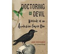 Doctoring the Devil: Appalachian Backwoods Witchcraft for Conjuring Love, Money, Justice, and Success (The Backwoods Library)