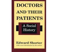 Doctors and Their Patients: A Social History (Studies in Social Philosophy & Policy)