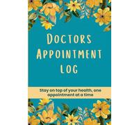 Doctors Appointment Log: Stay on top of your health, one appointment at a time | Track 100 medical visits with space for date, doctor, weight, blood ... 9 in, 100 pages (The Health Companion Series)