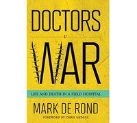 Doctors at War: Life and Death in a Field Hospital (The Culture and Politics of Health Care Work)