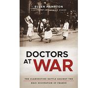 Doctors at War: The Clandestine Battle against the Nazi Occupation of France