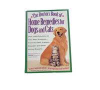 Doctors Book of Home Remedies for Dogs and Cats: Over 1000 Solutions to Your Pet's Everyday Problems from Top Veterinarians, Trainers, Breeders and Other Animal Experts