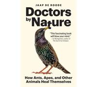 Doctors by Nature : How Ants, Apes, and Other Animals Heal Themselves