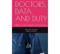 DOCTORS, DATA, AND DUTY: Ethics in the Healing Professions
