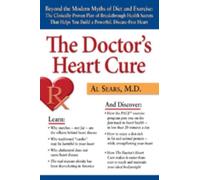 Doctor's Heart Cure, Beyond the Modern Myths of Diet and Exercise: The Clinically-Proven Plan of Breakthrough Health Secrets That Helps You Build a Powerful, Disease-Free Heart